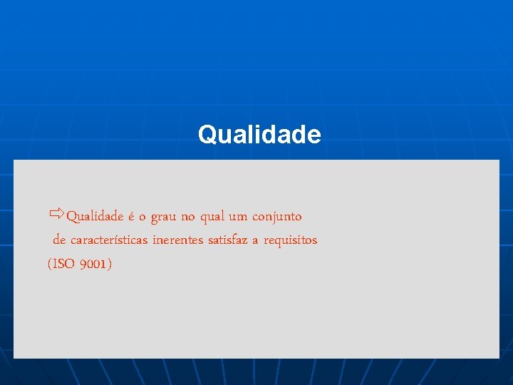 Qualidade ðQualidade é o grau no qual um conjunto de características inerentes satisfaz a