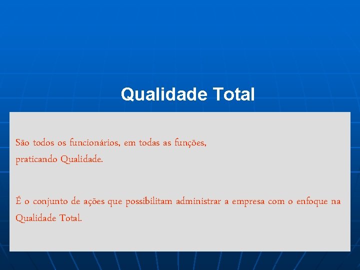 Qualidade Total São todos os funcionários, em todas as funções, praticando Qualidade. É o