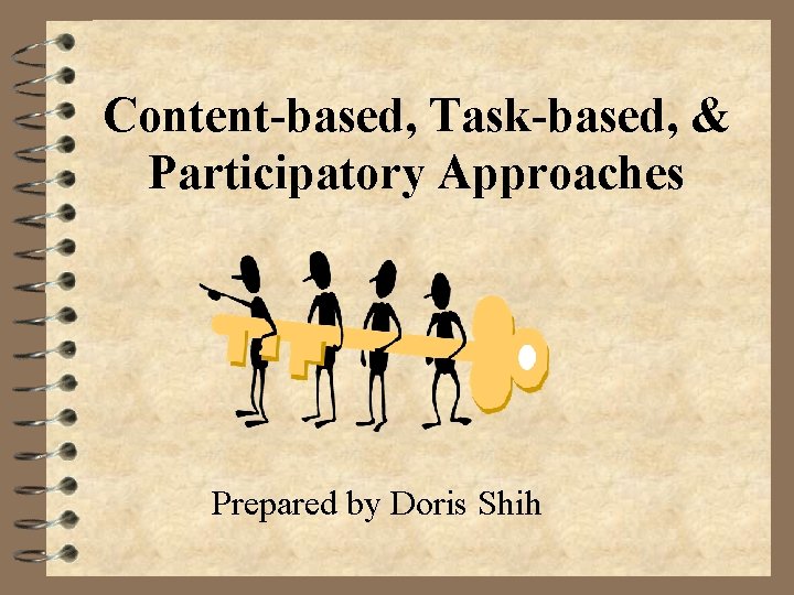 Content-based, Task-based, & Participatory Approaches Prepared by Doris Shih 