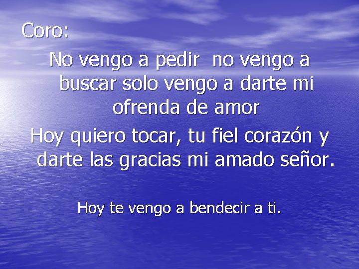 Coro: No vengo a pedir no vengo a buscar solo vengo a darte mi Coro: No vengo a pedir no vengo a buscar solo vengo a darte mi