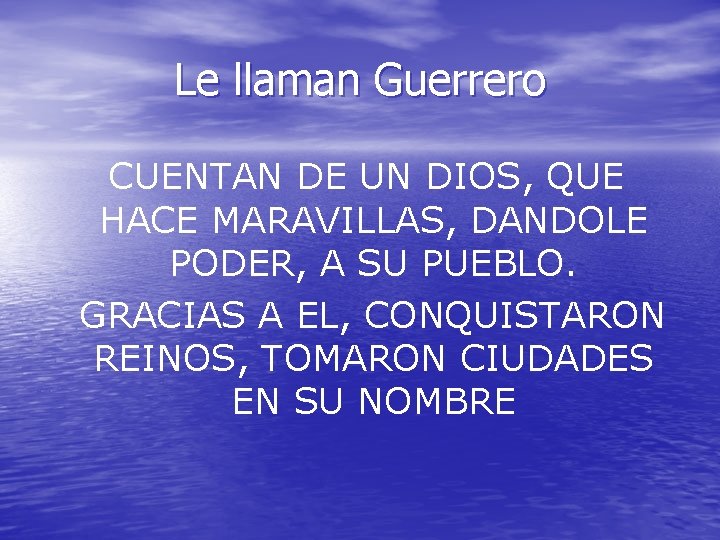 Le llaman Guerrero CUENTAN DE UN DIOS, QUE HACE MARAVILLAS, DANDOLE PODER, A SU Le llaman Guerrero CUENTAN DE UN DIOS, QUE HACE MARAVILLAS, DANDOLE PODER, A SU