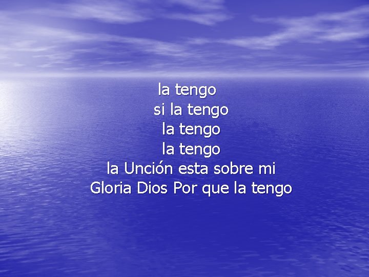 la tengo si la tengo la Unción esta sobre mi Gloria Dios Por que la tengo si la tengo la Unción esta sobre mi Gloria Dios Por que