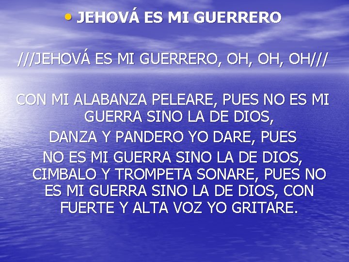 • JEHOVÁ ES MI GUERRERO ///JEHOVÁ ES MI GUERRERO, OH, OH/// CON MI • JEHOVÁ ES MI GUERRERO ///JEHOVÁ ES MI GUERRERO, OH, OH/// CON MI