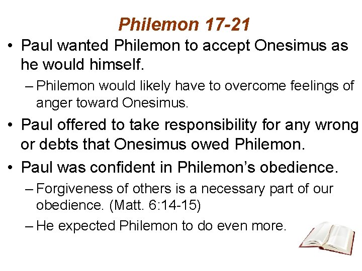 Philemon 17 -21 • Paul wanted Philemon to accept Onesimus as he would himself.