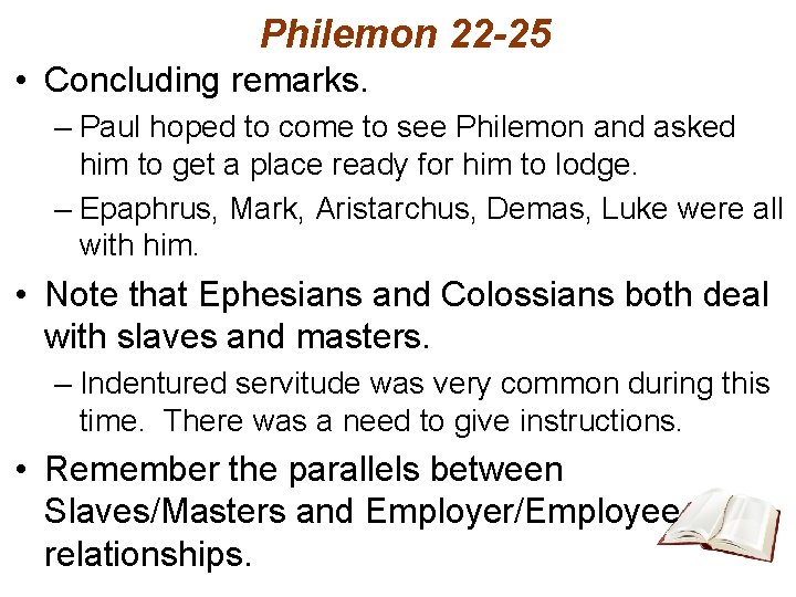 Philemon 22 -25 • Concluding remarks. – Paul hoped to come to see Philemon