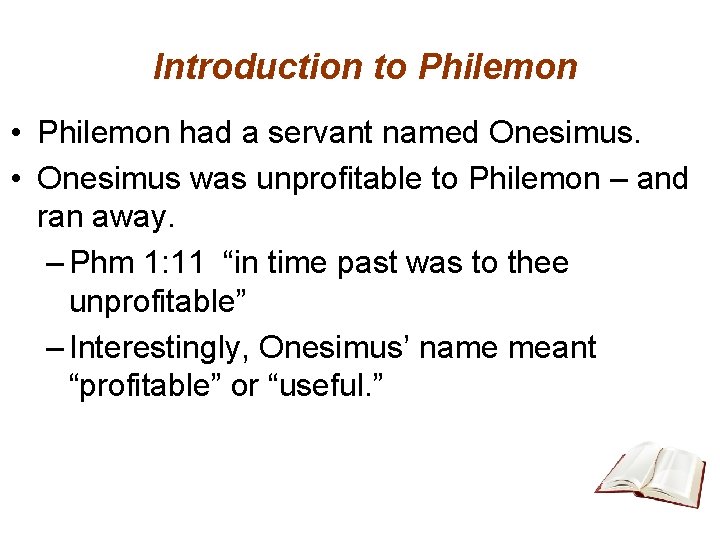 Introduction to Philemon • Philemon had a servant named Onesimus. • Onesimus was unprofitable