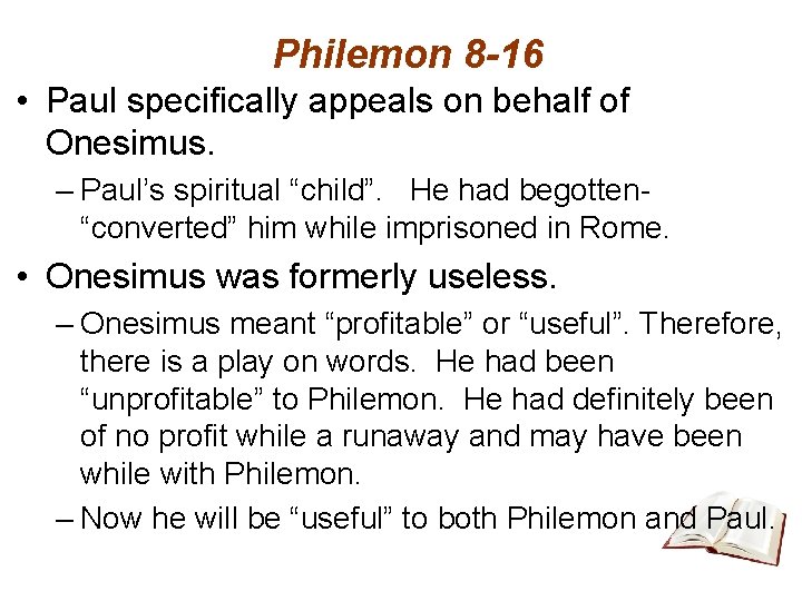 Philemon 8 -16 • Paul specifically appeals on behalf of Onesimus. – Paul’s spiritual