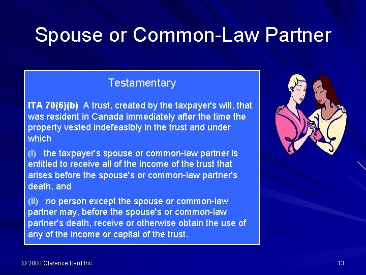 Spouse or Common-Law Partner Testamentary ITA 70(6)(b) A trust, created by the taxpayer's will,
