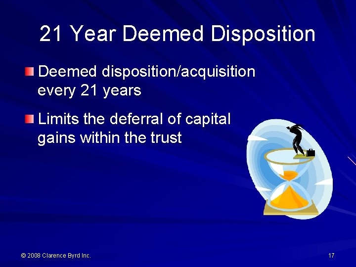 21 Year Deemed Disposition Deemed disposition/acquisition every 21 years Limits the deferral of capital