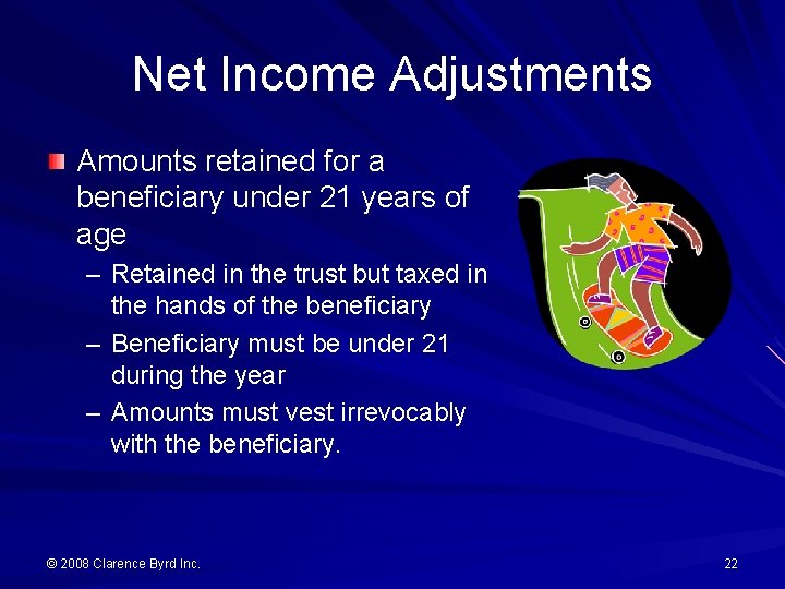 Net Income Adjustments Amounts retained for a beneficiary under 21 years of age –