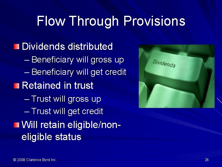 Flow Through Provisions Dividends distributed – Beneficiary will gross up – Beneficiary will get