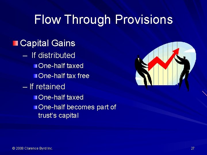 Flow Through Provisions Capital Gains – If distributed One-half tax free – If retained