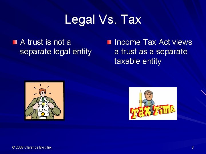 Legal Vs. Tax A trust is not a separate legal entity © 2008 Clarence