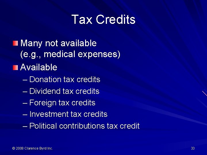 Tax Credits Many not available (e. g. , medical expenses) Available – Donation tax