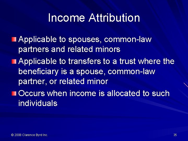 Income Attribution Applicable to spouses, common-law partners and related minors Applicable to transfers to
