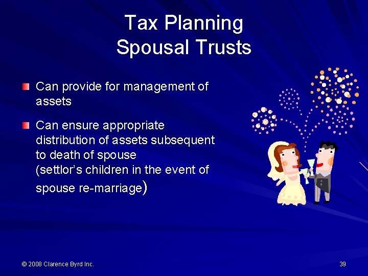 Tax Planning Spousal Trusts Can provide for management of assets Can ensure appropriate distribution