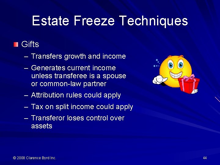 Estate Freeze Techniques Gifts – Transfers growth and income – Generates current income unless