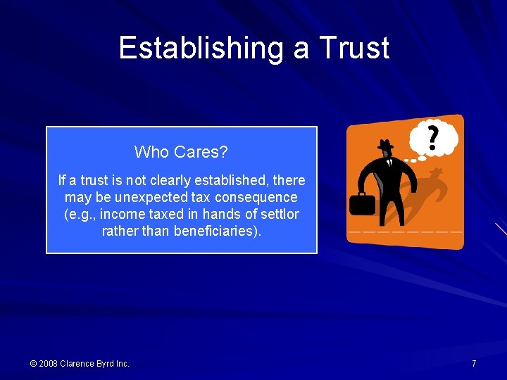 Establishing a Trust Who Cares? If a trust is not clearly established, there may