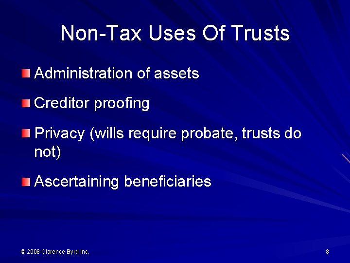 Non-Tax Uses Of Trusts Administration of assets Creditor proofing Privacy (wills require probate, trusts