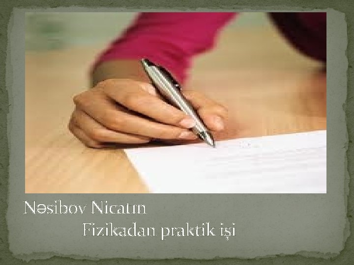 Nəsibov Nicatın Fizikadan praktik işi 