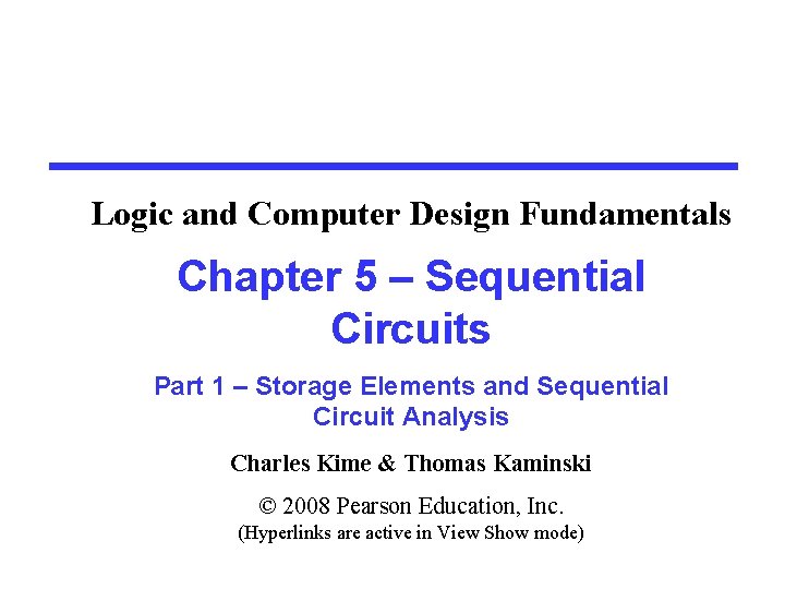 Logic and Computer Design Fundamentals Chapter 5 – Sequential Circuits Part 1 – Storage
