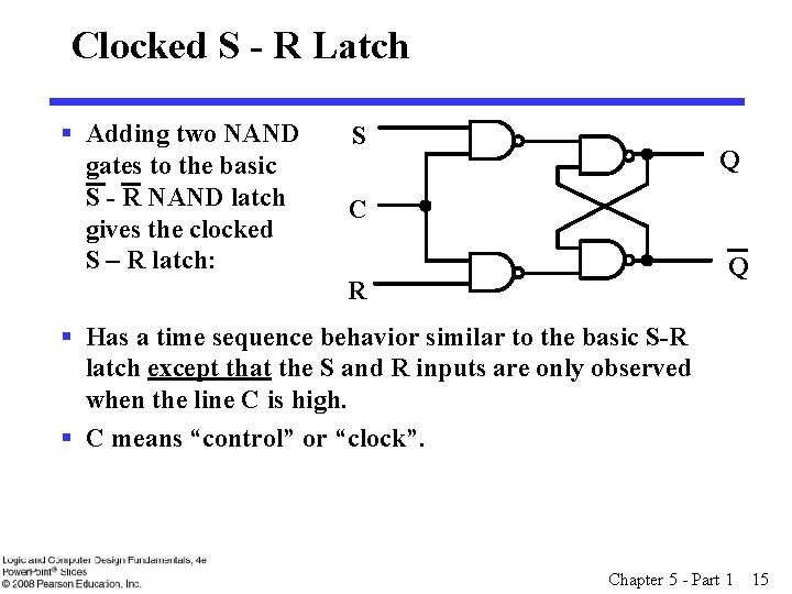 Clocked S - R Latch § Adding two NAND gates to the basic S