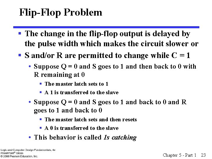 Flip-Flop Problem § The change in the flip-flop output is delayed by the pulse