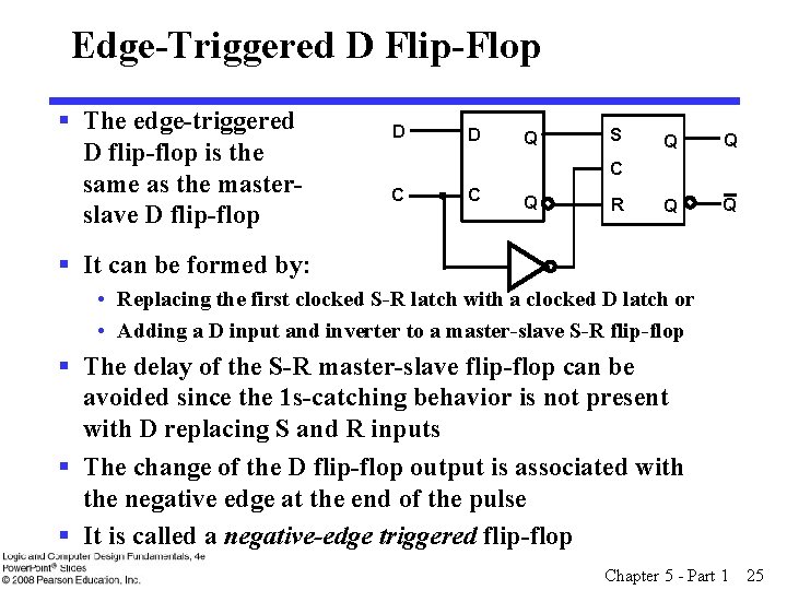 Edge-Triggered D Flip-Flop § The edge-triggered D flip-flop is the same as the masterslave