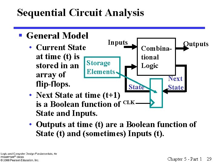 Sequential Circuit Analysis § General Model Inputs Outputs • Current State Combinaat time (t)