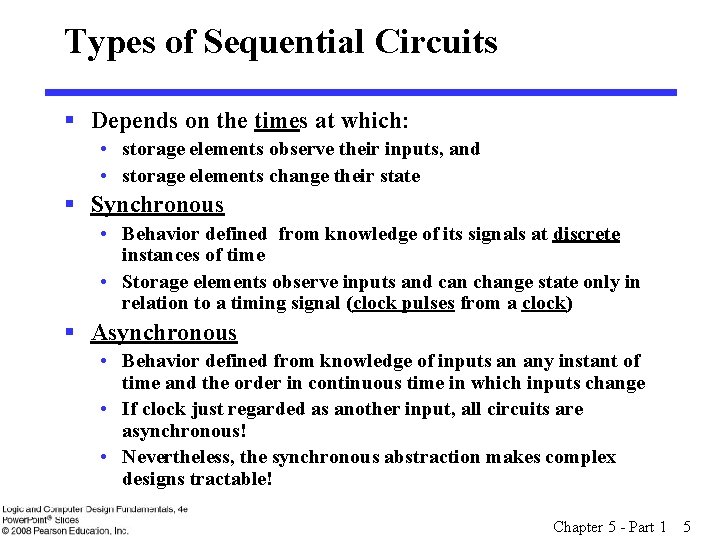 Types of Sequential Circuits § Depends on the times at which: • storage elements