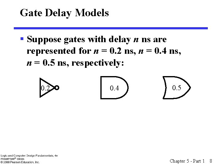 Gate Delay Models § Suppose gates with delay n ns are represented for n