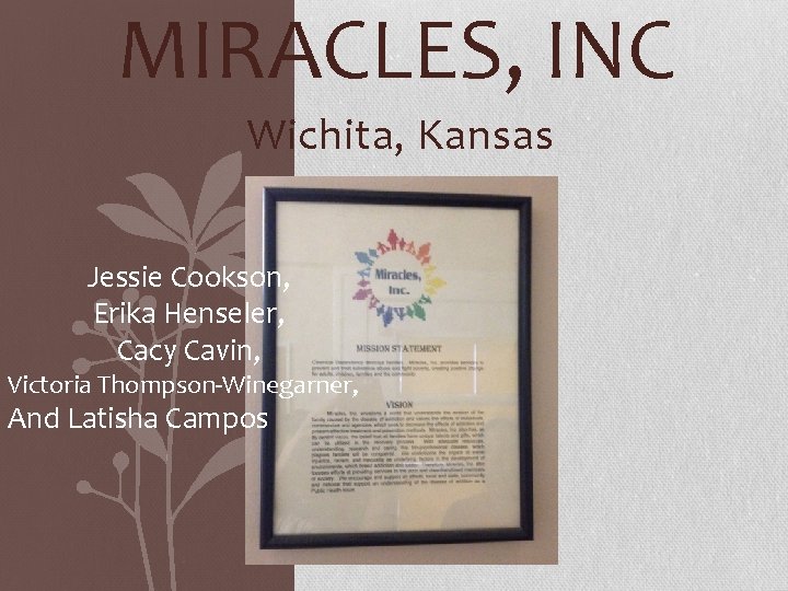 MIRACLES, INC Wichita, Kansas Jessie Cookson, Erika Henseler, Cacy Cavin, Victoria Thompson-Winegarner, And Latisha