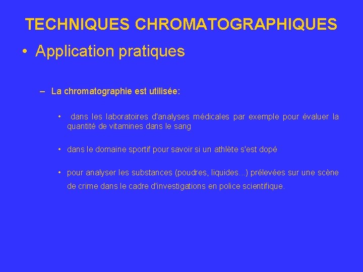 TECHNIQUES CHROMATOGRAPHIQUES • Application pratiques – La chromatographie est utilisée: • dans les laboratoires