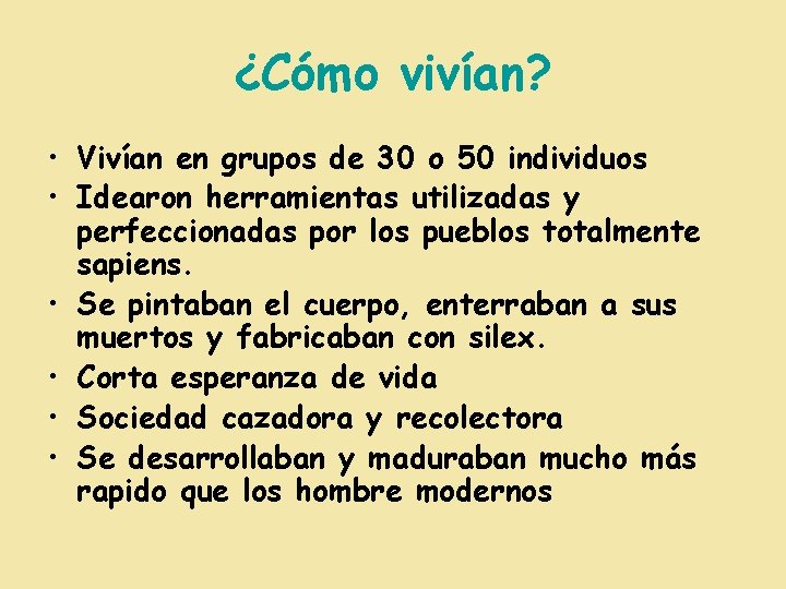 ¿Cómo vivían? • Vivían en grupos de 30 o 50 individuos • Idearon herramientas