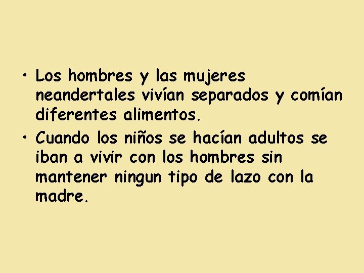  • Los hombres y las mujeres neandertales vivían separados y comían diferentes alimentos.