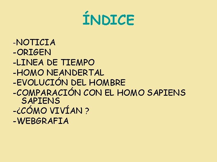 ÍNDICE -NOTICIA -ORIGEN -LINEA DE TIEMPO -HOMO NEANDERTAL -EVOLUCIÓN DEL HOMBRE -COMPARACIÓN CON EL