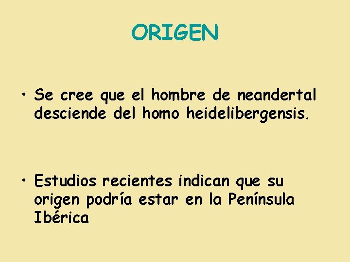 ORIGEN • Se cree que el hombre de neandertal desciende del homo heidelibergensis. •