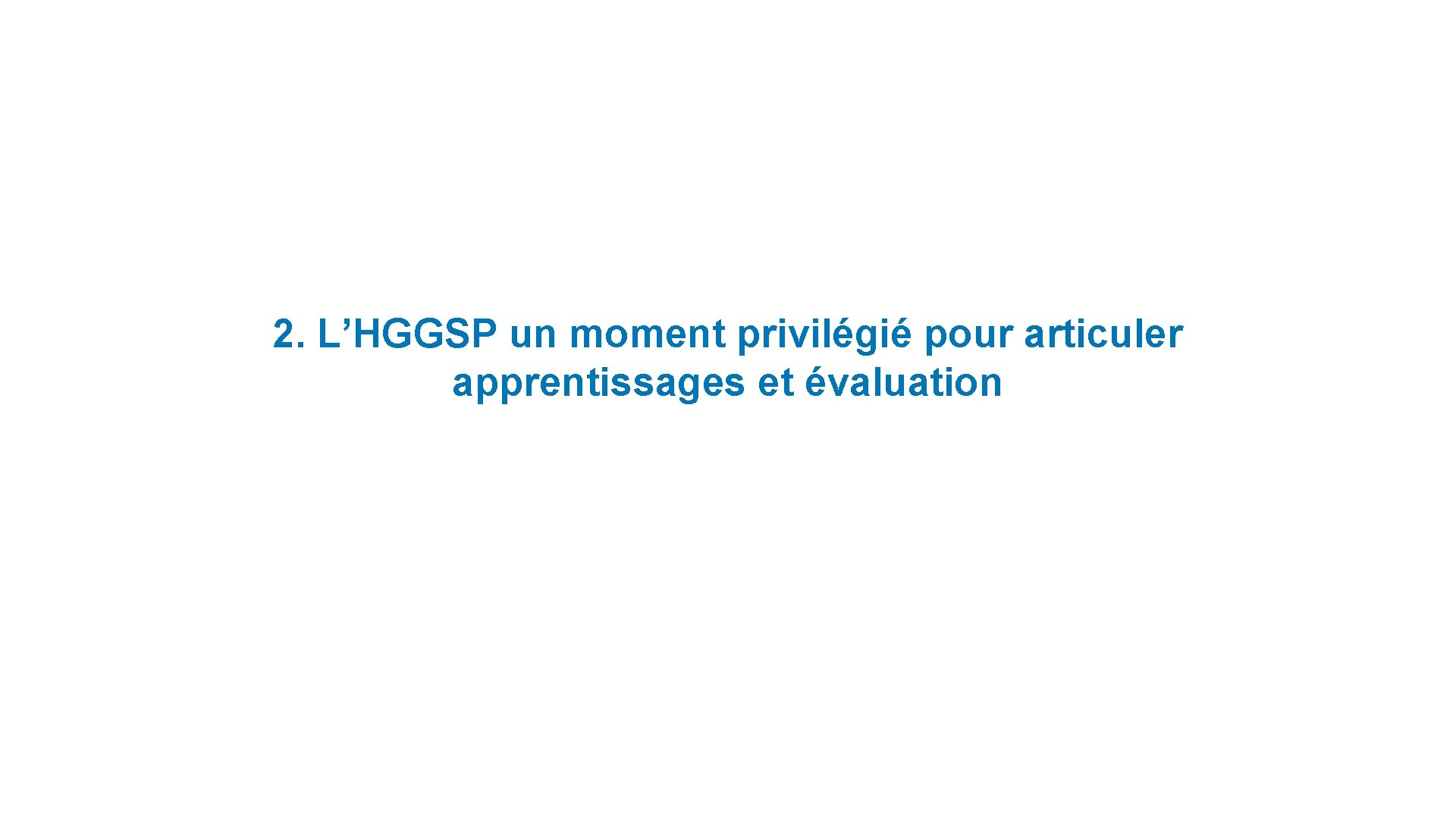 2. L’HGGSP un moment privilégié pour articuler apprentissages et évaluation 