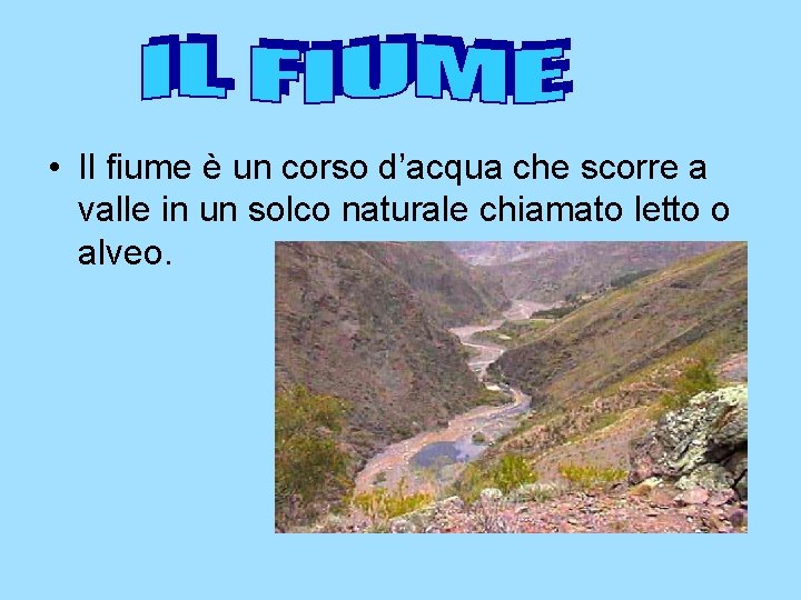  • Il fiume è un corso d’acqua che scorre a valle in un