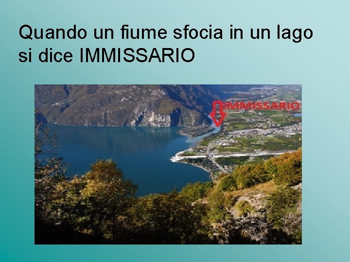 Quando un fiume sfocia in un lago si dice IMMISSARIO 