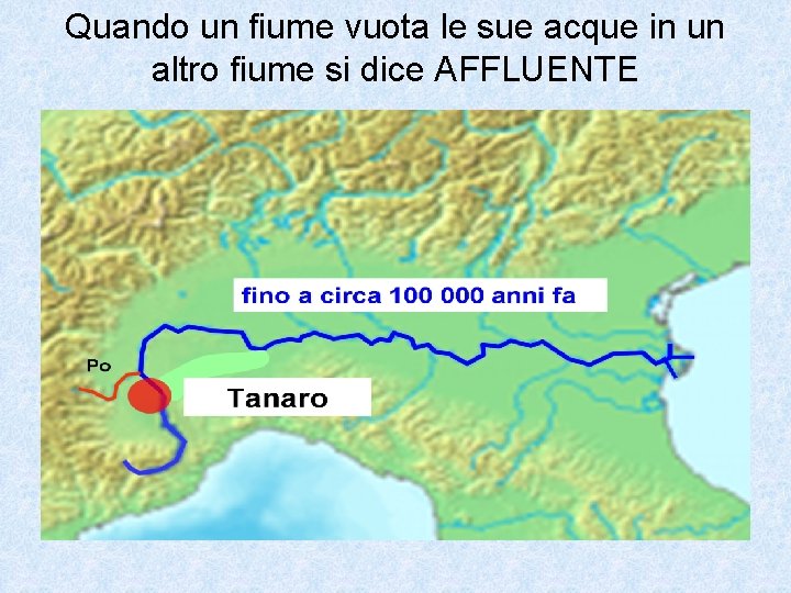 Quando un fiume vuota le sue acque in un altro fiume si dice AFFLUENTE