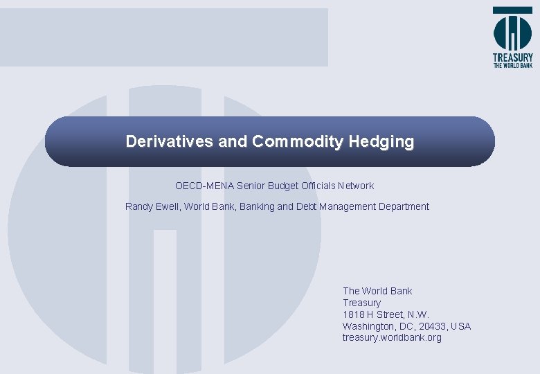 Derivatives and Commodity Hedging OECD-MENA Senior Budget Officials Network Randy Ewell, World Bank, Banking