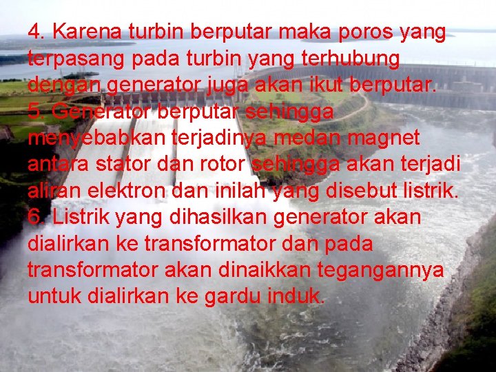 4. Karena turbin berputar maka poros yang terpasang pada turbin yang terhubung dengan generator