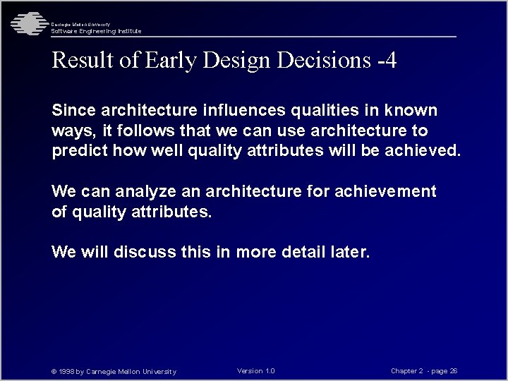 Carnegie Mellon University Software Engineering Institute Result of Early Design Decisions -4 Since architecture Carnegie Mellon University Software Engineering Institute Result of Early Design Decisions -4 Since architecture