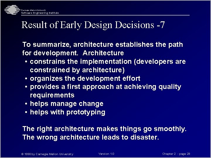 Carnegie Mellon University Software Engineering Institute Result of Early Design Decisions -7 To summarize, Carnegie Mellon University Software Engineering Institute Result of Early Design Decisions -7 To summarize,
