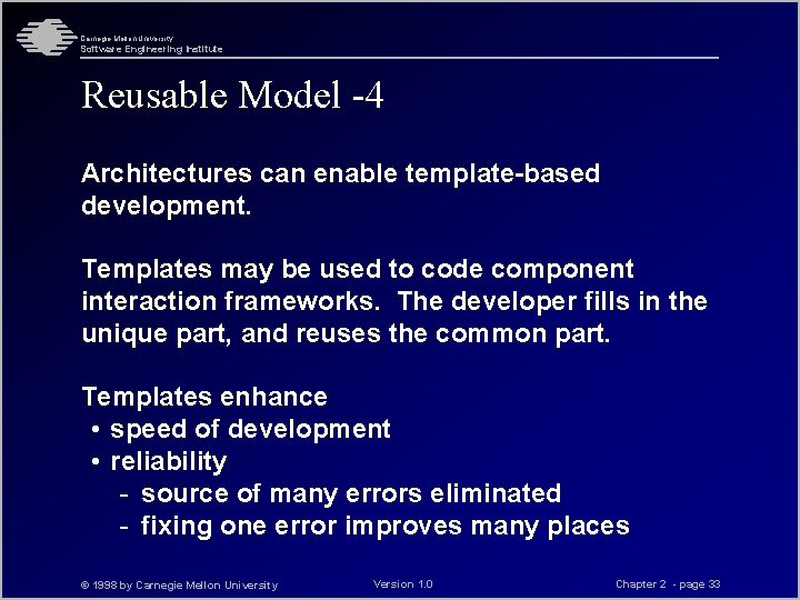 Carnegie Mellon University Software Engineering Institute Reusable Model -4 Architectures can enable template-based development. Carnegie Mellon University Software Engineering Institute Reusable Model -4 Architectures can enable template-based development.