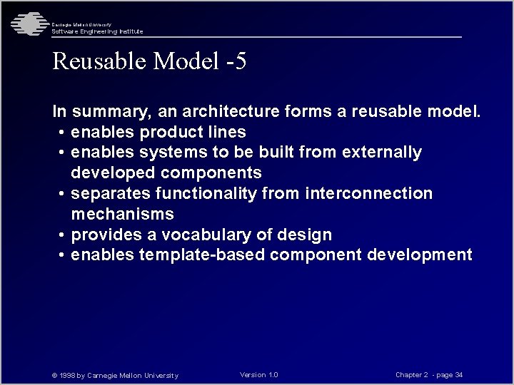 Carnegie Mellon University Software Engineering Institute Reusable Model -5 In summary, an architecture forms Carnegie Mellon University Software Engineering Institute Reusable Model -5 In summary, an architecture forms
