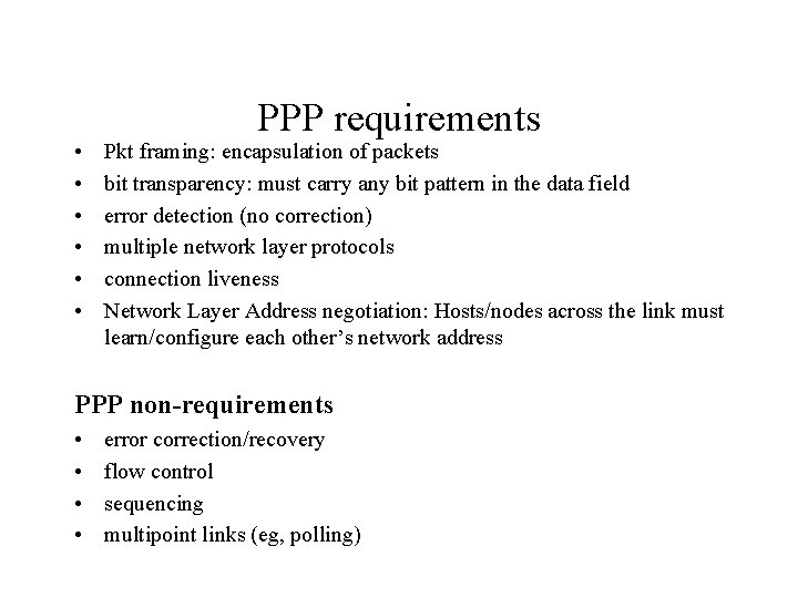  • • • PPP requirements Pkt framing: encapsulation of packets bit transparency: must