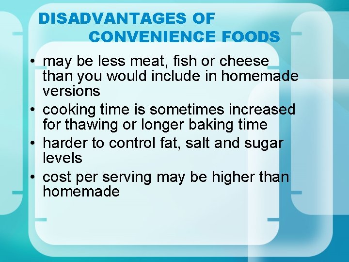 DISADVANTAGES OF CONVENIENCE FOODS • may be less meat, fish or cheese than you