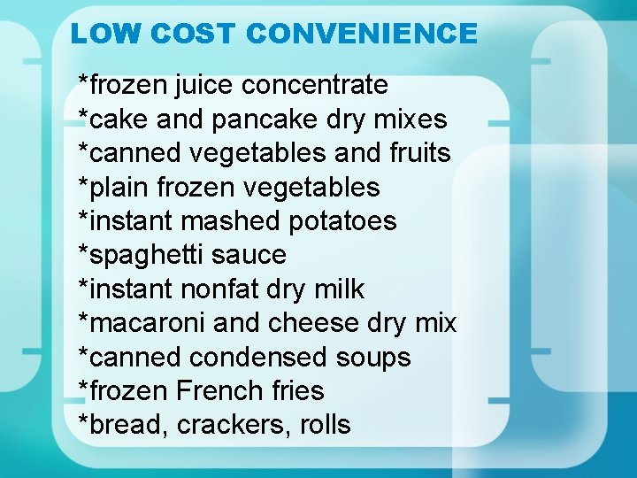 LOW COST CONVENIENCE *frozen juice concentrate *cake and pancake dry mixes *canned vegetables and